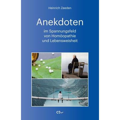 Anekdoten im Spannungsfeld von Homöopathie und Lebensweisheit, Taschenbuch von Heinrich Zeeden, CTV-Verlag, 978-3-933036-30-8