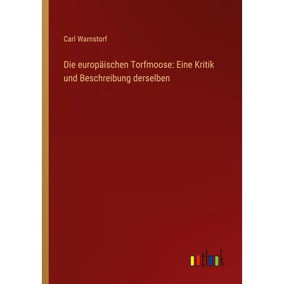 Die europäischen Torfmoose: Eine Kritik und Beschreibung derselben, Taschenbuch von Carl Warnstorf, Outlook, 978-3-368-66437-4
