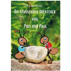 Die spannenden Abenteuer von Prix und Prax, Kinderbücher von Claus Sprössig, Julia Sprössig