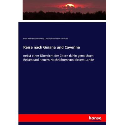 Reise nach Guiana und Cayenne, Taschenbuch von Louis Marie Prudhomme,Christoph Wilhelm Lohmann, Hansebooks, 978-3-7434-3733-3