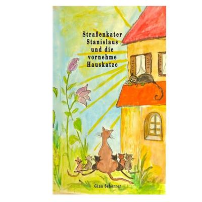 Straßenkater Stanislaus und die vornehme Hauskatze, Gebundene Ausgabe von Gina Scherrer, BoD – Books on Demand, 978-3-7347-5722-8