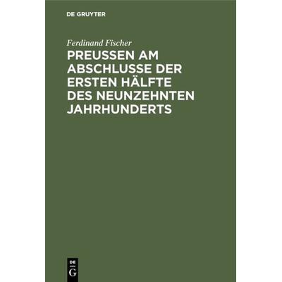 Preußen am Abschlusse der ersten Hälfte des neunzehnten Jahrhunderts, Gebundene Ausgabe von Karin Fischer, De Gruyter, 978-3-11-109301-7