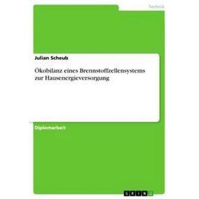 Ökobilanz eines Brennstoffzellensystems zur Hausenergieversorgung, Taschenbuch von Julian Scheub, GRIN, 978-3-640-89886-2