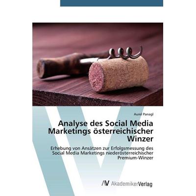 Analyse des Social Media Marketings österreichischer Winzer, Taschenbuch von Aurel Panagl, AV Akademikerverlag, 978-3-639-78692-7