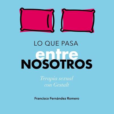 Lo que pasa entre nosotros. Terapia sexual con Gestalt - Francisco Javier Fernández Romero, Audio, 9789152128305