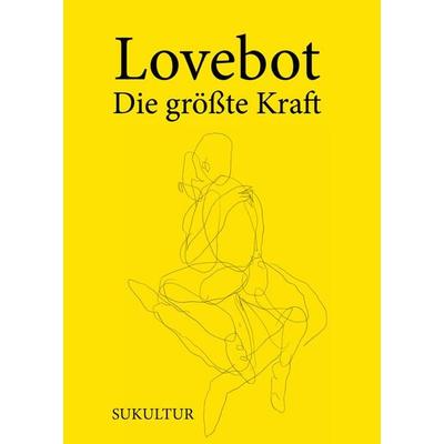Die größte Kraft, Geheftet von Lovebot, Sukultur, 978-3-95566-168-7