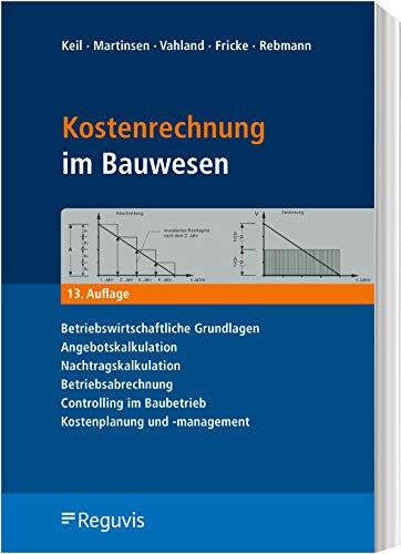 Wolfram Keil - Kostenrechnung im Bauwesen: Betriebswirtschaftliche Grundlagen, Angebotskalkulation, Nachtragskalkulation, Betriebsabrechnung, Controlling im Baubetrieb, Kostenplanung und -management - Preis vom 02.10.2026 23:42:20 h