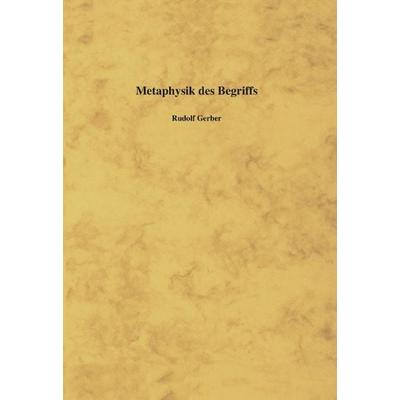 Metaphysik des Begriffs, Taschenbuch von Rudolf Gerber, BoD – Books on Demand, 978-3-8311-4414-3