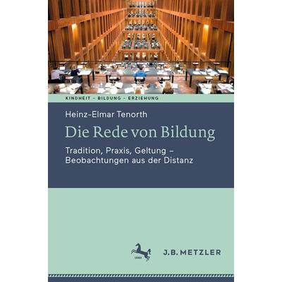 Die Rede von Bildung, Taschenbuch von Heinz-Elmar Tenorth, J.B. Metzler, Part of Springer Nature - Springer-Verlag GmbH, 978-3-476-05668-9