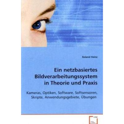 Heinz Roland: Ein netzbasiertes Bildverarbeitungssystem in T, Taschenbuch von Roland Heinz, VDM, 978-3-639-05682-2