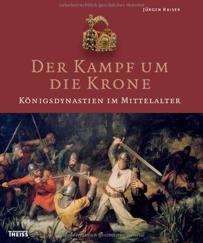 Jürgen Kaiser - Der Kampf um die Krone: Königsdynastien im Mittelalter - Preis vom 18.10.2026 15:28:09 h