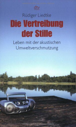 Rüdiger Liedtke - Die Vertreibung der Stille: Leben mit der akustischen Umweltverschmutzung - Preis vom 09.10.2026 07:28:09 h