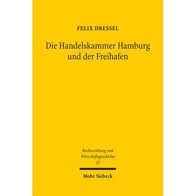 Die Handelskammer Hamburg und der Freihafen, Taschenbuch von Felix Dressel, Mohr Siebeck, 978-3-16-162434-6