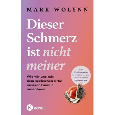 Dieser Schmerz ist nicht meiner, Taschenbuch von Mark Wolynn, Kösel, 978-3-466-34866-4