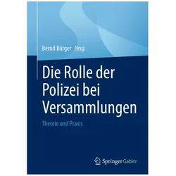 Die Rolle der Polizei bei Versammlungen, Fachbücher von Bernd Bürger
