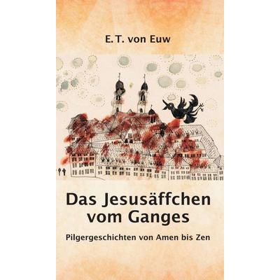 Das Jesusäffchen vom Ganges, Gebundene Ausgabe von E. T. Euw, Tredition, 978-3-7469-4899-7