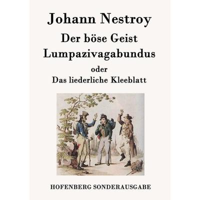 Der böse Geist Lumpazivagabundus oder Das liederliche Kleeblatt, Taschenbuch von Johann Nestroy, Hofenberg, 978-3-8430-7575-6
