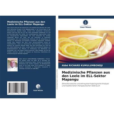 Medizinische Pflanzen aus den Leele im ELL-Sektor Mapangu, Taschenbuch von Abbé Richard Kumulumbondji, Verlag Unser Wissen, 978-620-7-83554-6