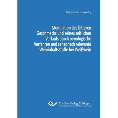 Modulation des bitteren Geschmacks und seines zeitlichen Verlaufs durch oenologische Verfahren und sensorisch relevante Weininhaltsstoffe bei