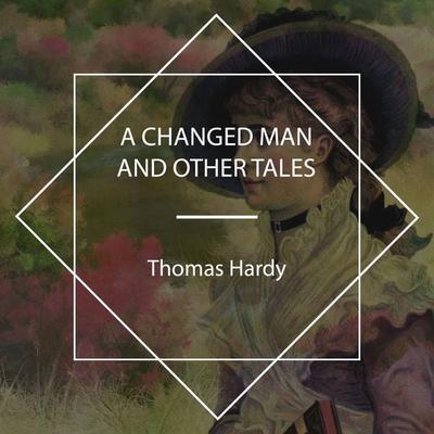 A Changed Man And Other Tales - Thomas Hardy, Audio, 4067248343432