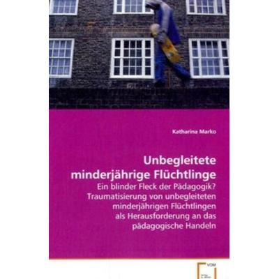Marko Katharina: Unbegleitete minderjährige Flüchtlinge, Taschenbuch von Katharina Marko, VDM, 978-3-639-07759-9