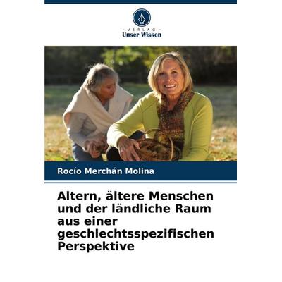 Altern, ältere Menschen und der ländliche Raum aus einer geschlechtsspezifischen Perspektive, Taschenbuch von Rocío Merchán Molina, Verlag Unser