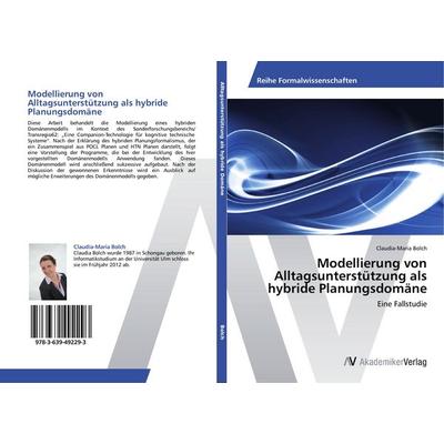 Modellierung von Alltagsunterstützung als hybride Planungsdomäne, Taschenbuch von Claudia-Maria Bolch, AV Akademikerverlag, 978-3-639-49229-3