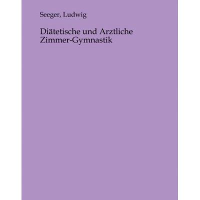 Diätetische und Arztliche Zimmer-Gymnastik, Taschenbuch von , MV-Medizin, 978-3-9853337-8-3