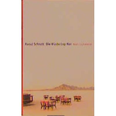 Die Wüste Lop Nor, Gebundene Ausgabe von Raoul Schrott, Carl Hanser