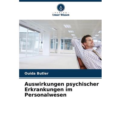 Auswirkungen psychischer Erkrankungen im Personalwesen, Taschenbuch von Ouida Butler, Verlag Unser Wissen, 978-620-6-82059-8