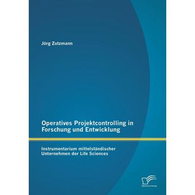 Operatives Projektcontrolling in Forschung und Entwicklung: Instrumentarium mittelständischer Unternehmen der Life Sciences, Taschenbuch von Jörg