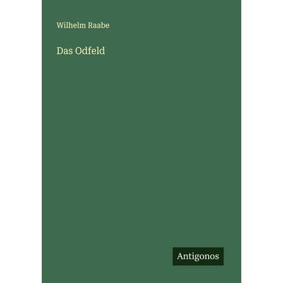 Das Odfeld, Taschenbuch von Wilhelm Raabe, Antigonos Verlag, 978-3-566-00376-0