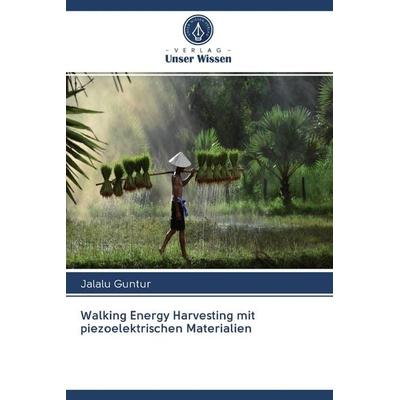 Walking Energy Harvesting mit piezoelektrischen Materialien, Taschenbuch von Jalalu Guntur, Verlag Unser Wissen, 978-620-2-58697-9
