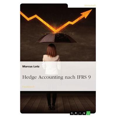 Hedge Accounting nach IFRS 9, Taschenbuch von Marcus Lotz, GRIN, 978-3-668-47123-8
