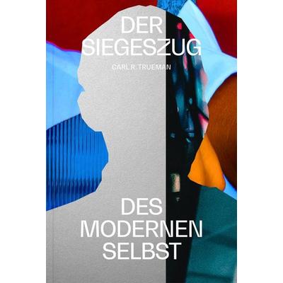 Der Siegeszug des modernen Selbst, Gebundene Ausgabe von Carl R. Trueman, Verbum Medien, 978-3-9866502-2-3