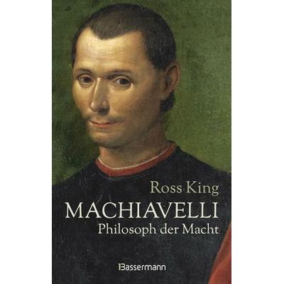 Machiavelli - Philosoph der Macht, Gebundene Ausgabe von Ross King, Bassermann, 978-3-8094-4393-3