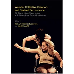 Women, Collective Creation, and Devised Performance, Fachbücher von Kathryn Mederos Syssoyeva, Scott Proudfit
