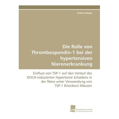 Die Rolle von Thrombospondin-1 bei der hypertensiven Nierenerkrankung, Taschenbuch von Andrea Nagel, Südwestdeutscher Verlag für Hochschulschriften,