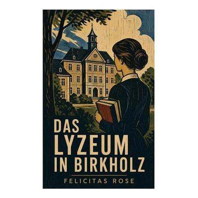 Das Lyzeum in Birkholz, Taschenbuch von Felicitas Rose, E-artnow, 978-80-273-6666-8