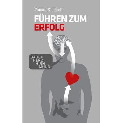 Führen zum Erfolg, Taschenbuch von Tomas Kleitsch, BoD – Books on Demand, 978-3-7431-4833-8