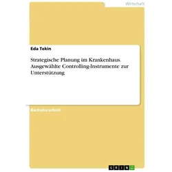 Strategische Planung im Krankenhaus. Ausgewählte Controlling-Instrumente zur Unterstützung, Fachbücher von Eda Tekin