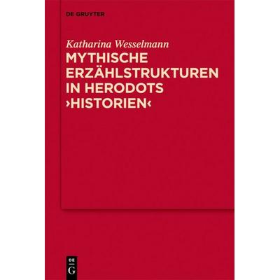 Mythische Erzählstrukturen in Herodots 'Historien'; Gebundene Ausgabe von Katharina Wesselmann, De Gruyter, 978-3-11-023911-9