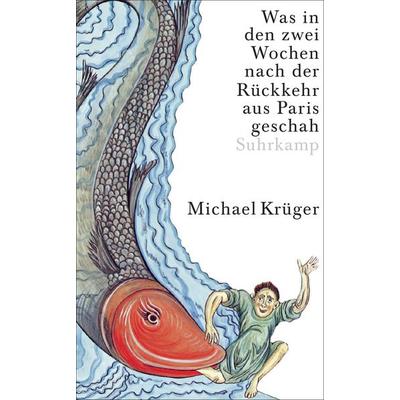 Was in den zwei Wochen nach der Rückkehr aus Paris geschah, Gebundene Ausgabe von Michael Krüger, Suhrkamp