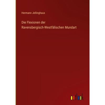 Die Flexionen der Ravensbergisch-Westfälischen Mundart, Gebundene Ausgabe von Hermann Jellinghaus, Outlook, 978-3-368-52451-7