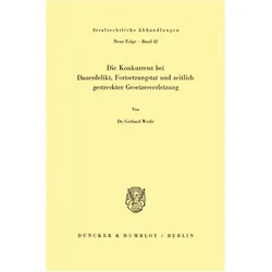 Die Konkurrenz bei Dauerdelikt, Fortsetzungstat und zeitlich gestreckter Gesetzesverletzung., Fachbücher von Gerhard Werle