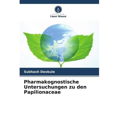 Pharmakognostische Untersuchungen zu den Papilionaceae, Taschenbuch von Subhash Deokule, Verlag Unser Wissen, 978-620-9-64589-1