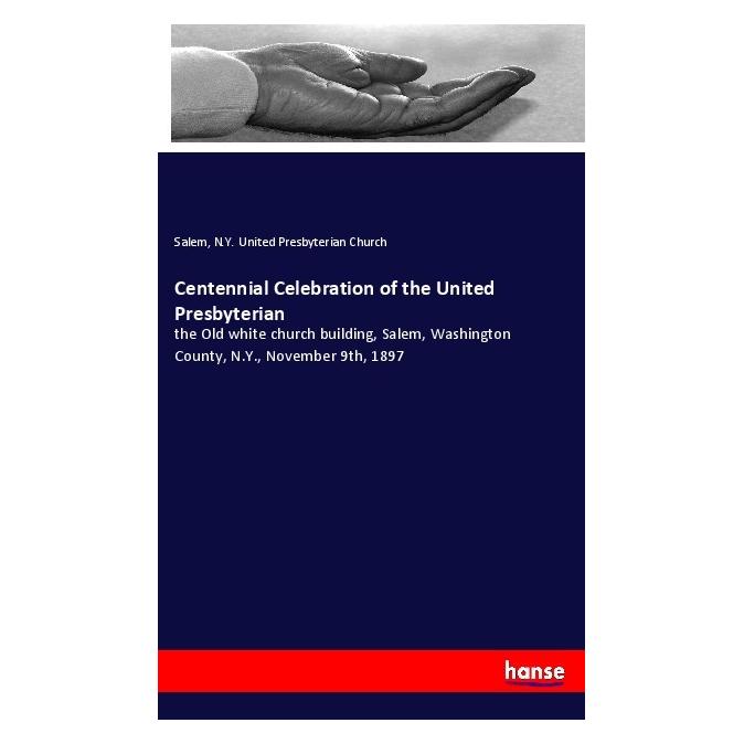 Hansebooks Centennial Celebration of the United Presbyterian (Englisch, Softcover, Salem N Y United Presbyterian Church, Salem United Presbyterian Church) (56036968)
