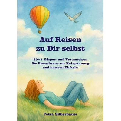 Auf Reisen zu Dir selbst, Taschenbuch von Petra Silberbauer, Angelina Schulze Verlag, 978-3-96738-316-4