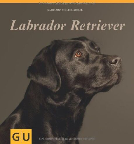 Katharina Schlegl-Kofler - Labrador Retriever (GU Rassenporträts) - Preis vom 09.10.2026 07:28:09 h