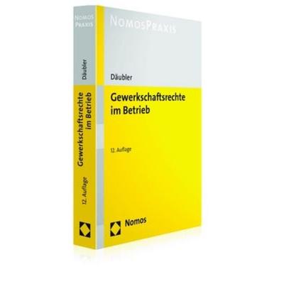 Gewerkschaftsrechte im Betrieb, Taschenbuch von Wolfgang Däubler, Nomos, 978-3-8487-3479-5